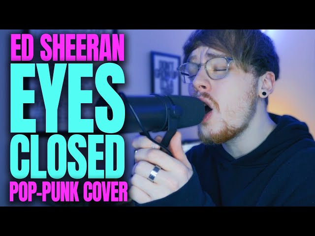 If Ed Sheeran REWROTE 'Eyes Closed' as a POP PUNK song...