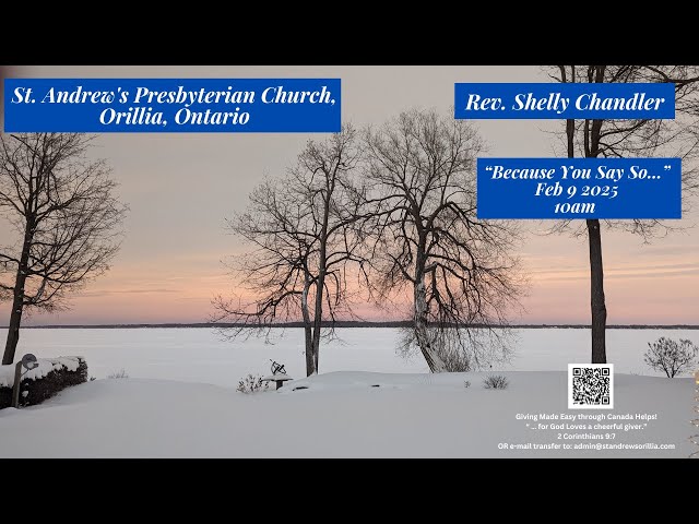 St. Andrew's Orillia - Feb 9th, 2025 -10am -   "Because You Say So..."