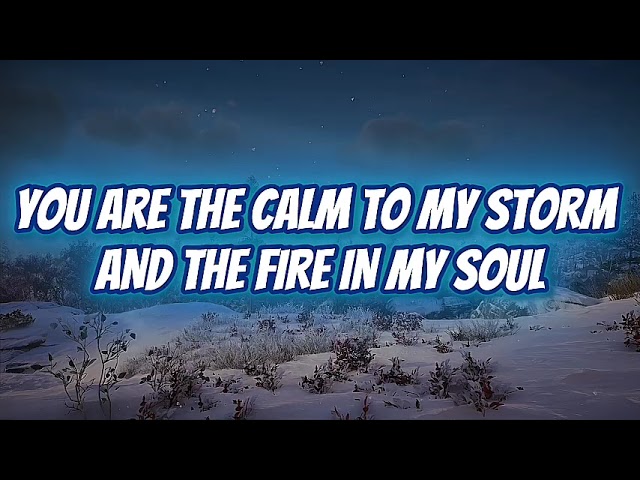 You Are The Calm To My Storm And The Fire In My Soul Music New Love Song Lyrics