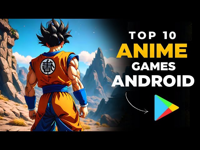 Top 10 Best ANIME Games for Android 2025