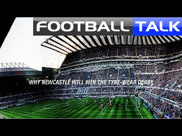 FOOTBALL TALK - Why Newcastle will win the Tyne–Wear Derby