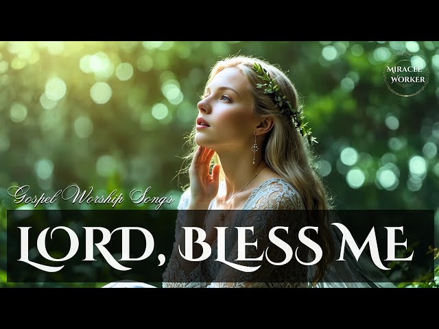 Lord, bless me | Beautiful soothing worship songs 2025 | LYRICS | . Morning worship songs playlist