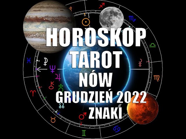 Horoskop Tarot Nów Księżyca Grudzień 2022 Znaki ♓ ♒ ♑ ♐ ♏ ♎  (Ascendentowych Solarnych księżycowych)