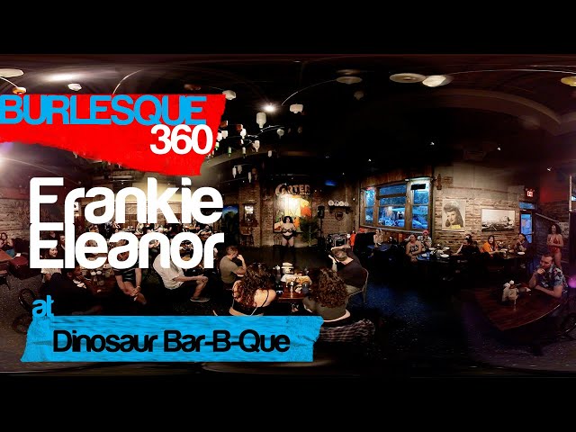 Frankie Eleanor Performance for Burles-Que at Dinosaur Bar-B-Que Brooklyn (360° Video)