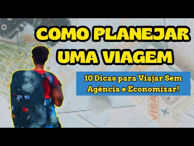 COMO PLANEJAR UMA VIAGEM DO ZERO? 10 DICAS!