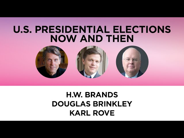 U.S. Presidential Elections Now and Then—H.W. Brands, Douglas Brinkley and Karl Rove