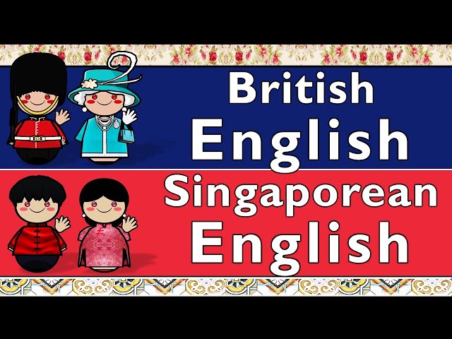 BRITISH ENGLISH & SINGAPOREAN ENGLISH