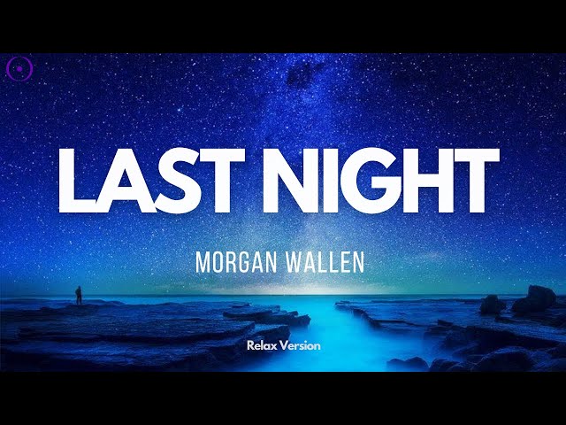 Morgan Wallen - Last Night (Relax Version) Ambient Music, Relaxing Music, Music for Meditation