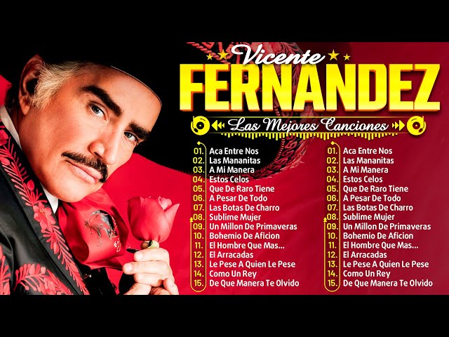 VICENTE FERNÁNDEZ - RANCHERAS MIX - 15 GRANDES EXITOS - RANCHEAS MEXICANAS