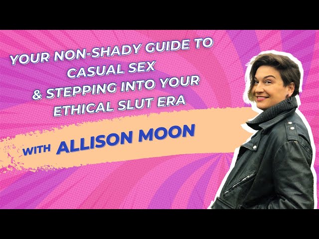 Your Non-Shady Guide to Casual Sex & Stepping Into Your Ethical Slut Era with Allison Moon | Ep 122