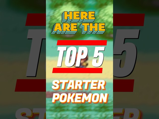 Top 5 Starter Pokémon to ever exists!