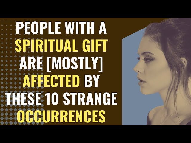 People With A Spiritual Gift Are [Mostly] Affected By These 10 Strange Occurrences | Awakening