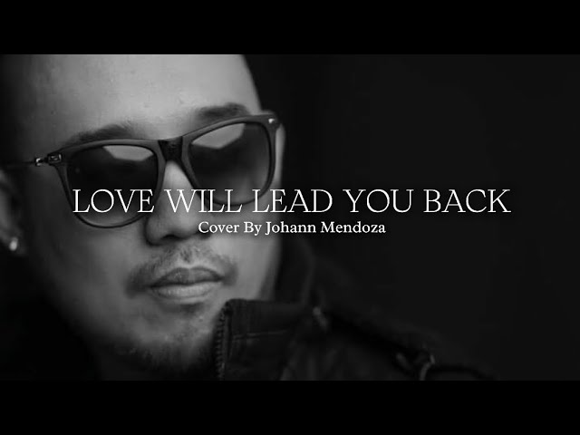 Love Will Lead You Back ~ Cover By Johann Mendoza (Lyrics)