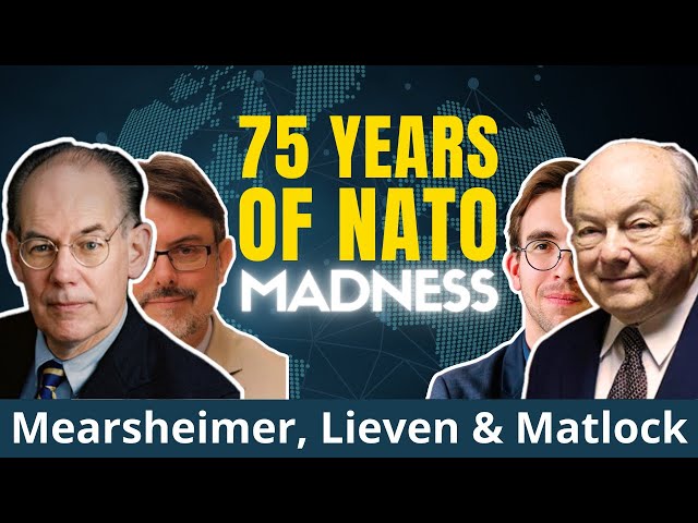 Destroying Peace Since 1949. NATO: Anatomy of a Bad Idea | A. Lieven, J. Matlock & J. Mearsheimer