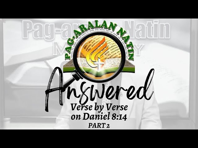 Episode 28: "PAG-ARALAN NATIN" ANSWERED VERSE BY VERSE ON DANIEL 8:14 PART 2! #pagaralannatin