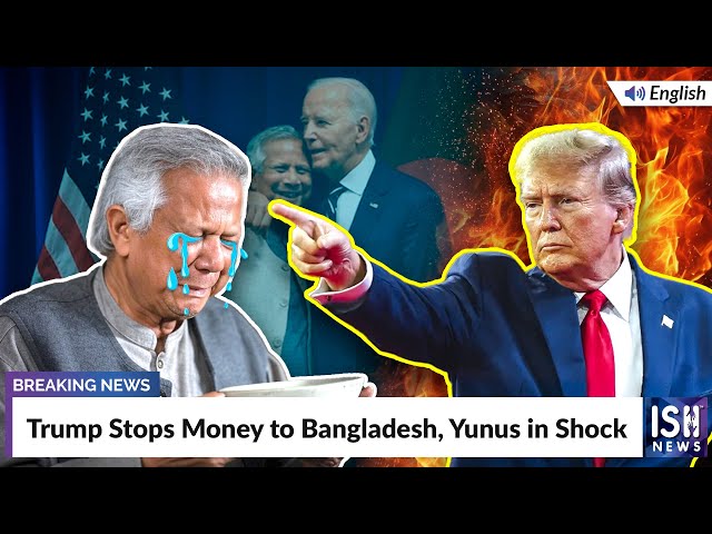 Trump Stops Money to Bangladesh, Yunus in Shock | ISH News