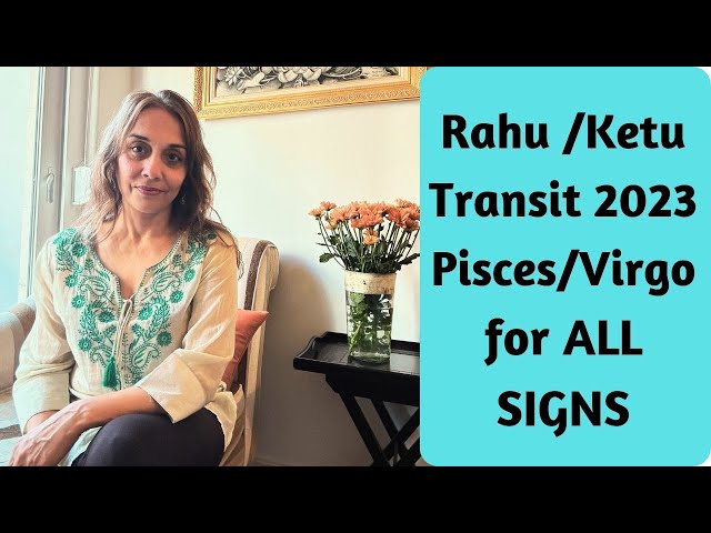 Rahu Ketu Transit 2023 in Pisces & Virgo for ALL SIGNS