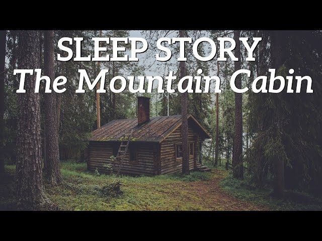 The Cabin in the Woods - A Relaxing Sleep Story for Grown Ups 😴😴😴