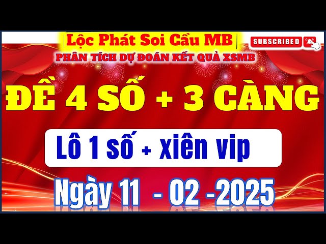 Soi cầu XSMB 11/02/2025| Dự đoán XSMB hôm nay chính xác 100| Nuôi lô XSMB| Lộc Phát Soi Cầu MB