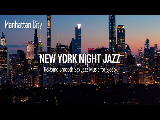 New York Night Jazz - Relaxing Smooth Saxophone Jazz Music - Soft Background Music for Deep Sleep