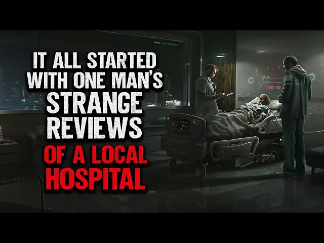 "I Found One Man's Strange Reviews Of A Local Hospital" | Creepypasta | Scary Story