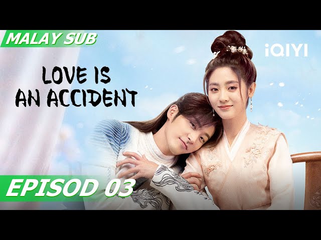 【BM/EN SUB】Love is an Accident 花溪记 EP3 | Fair Xing,Xu Kaicheng | iQIYI Malaysia