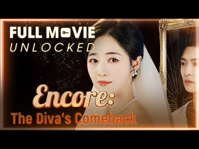 「FULL PART」 Encore: The Diva's Comeback Chinese Drama Full'Movie (Eng-Sub 2025)