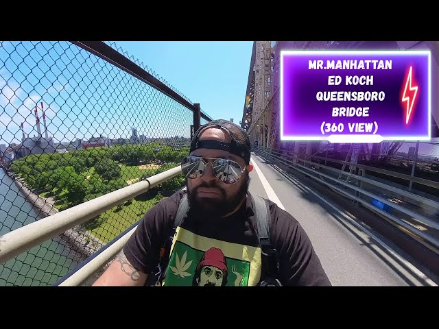 Mr.Manhattan Ed Koch Queensboro Bridge (360 View)