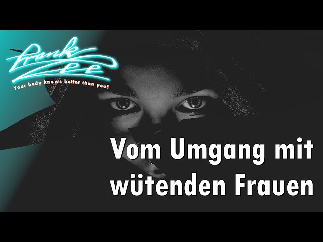 Vom Umgang mit wütenden Frauen