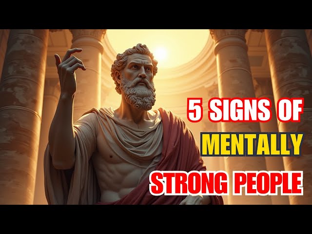 5 Signs of Mentally Strong People – Stoic Lessons on Resilience