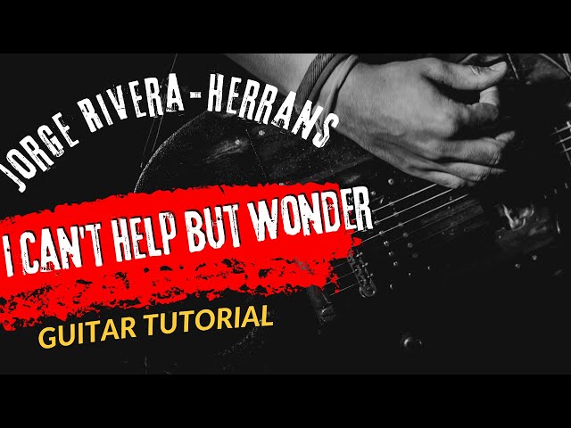 Guitar Tutorial Jorge Rivera Herrans I Can't Help but Wonder