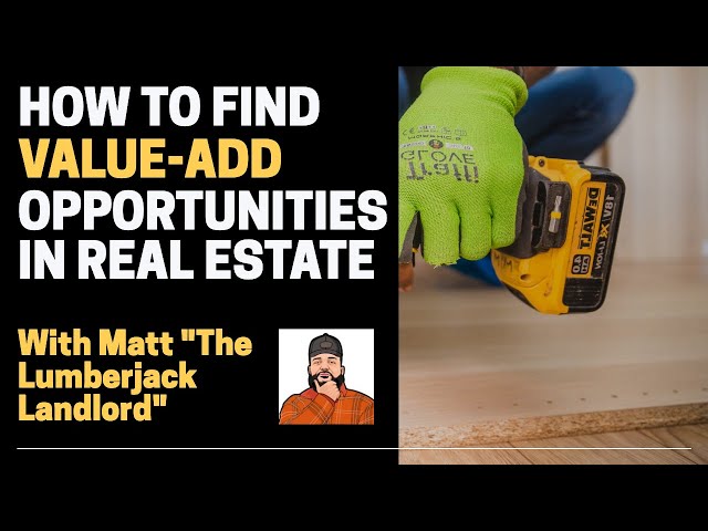 How to Find Value Add Opportunities in Real Estate | with Matt the Lumberjack Landlord