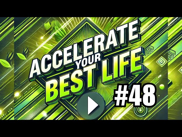 Unlock Your Full Potential Now 💡 - Episode 48 of “Accelerate Your Best Life