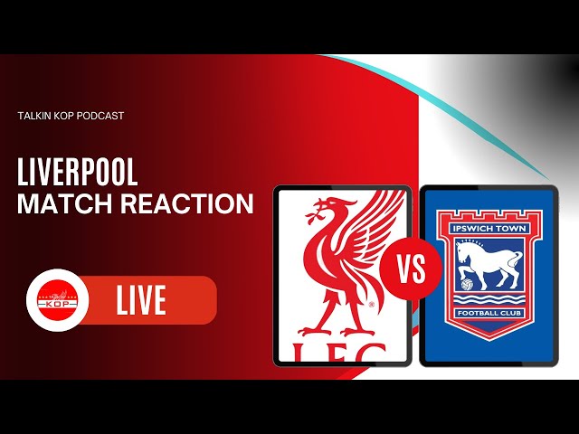 Instant Match Reaction - Liverpool 4 Ipswich 1