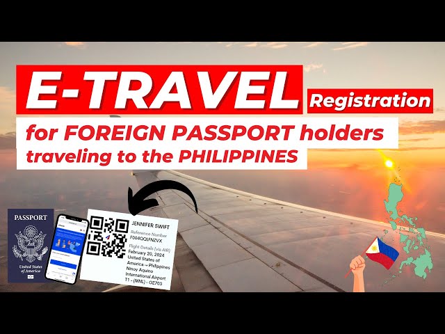 FOREIGN NATIONALS & FORMER FILIPINOS COMING TO THE PHILIPPINES E-TRAVEL NEW REGISTRATION GUIDE 2024