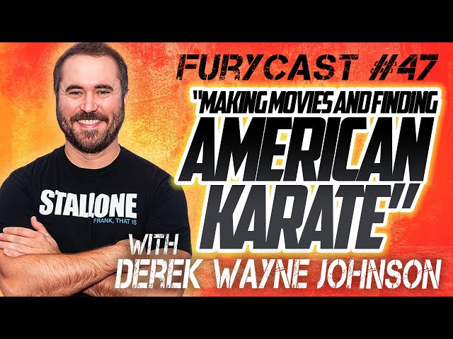 FURYCAST • “Making Movies and Finding American Karate” W/ Derek Wayne Johnson