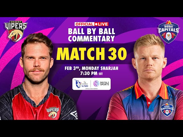 🔴LIVE  Match -30: Desert Vipers vs Dubai Capitals OFFICIAL Ball-by-Ball Commentary | #ILT202025