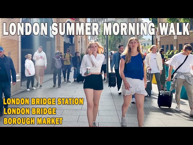 London Summer Morning Walk, around London Bridge Station incl. Borough Market & London Bridge