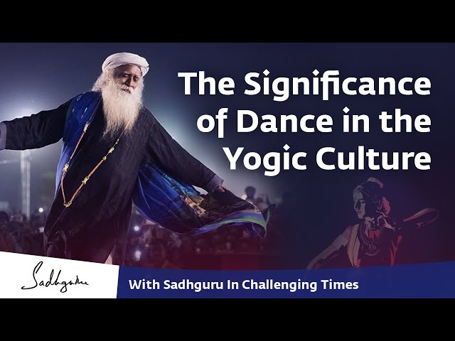 The Significance of Dance in the Yogic Culture 🙏 With Sadhguru in Challenging Times - 29 Apr