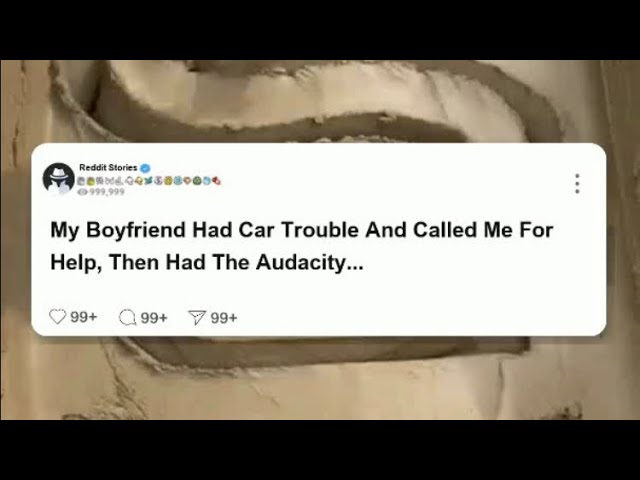 My Boyfriend Had Car Trouble and Called Me for Help...  Reddit Updates #reddit