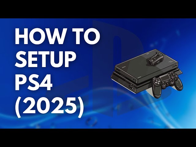 How to Set Up PS4 2025?