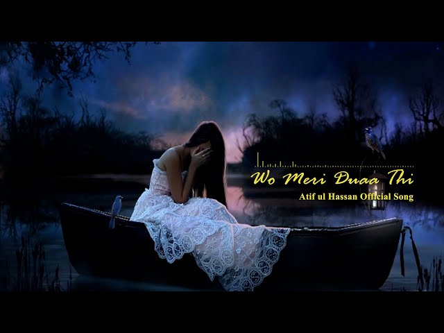 💔 Wo Meri Duaa Thi - Atif Ul Hassan (Official Sad Song) | Heartbreaking Love Song 💔