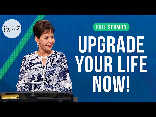 Upgrade Your Life Now!-FULL SERMON | Joyce Meyer