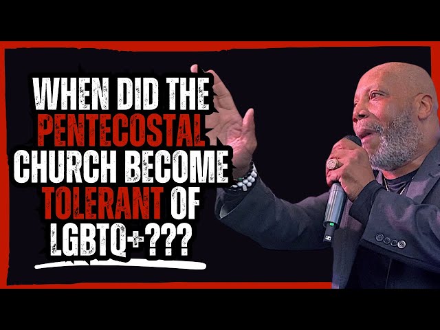 When Did the Pentecostal Church Become Tolerant of LGBTQ+