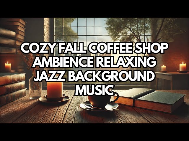 Cozy Fall Coffee Shop Ambience Relaxing Jazz Background Music and Crackling Fireplace for Studying