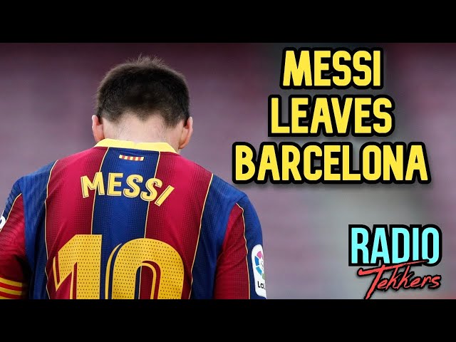 MESSI LEAVES BARCELONA