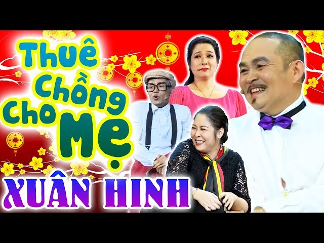 Hài Tết Xuân Hinh Mới Nhất 2024 | Thuê Chồng Cho Mẹ | Hài Xuân Hinh, Thanh Thanh Hiền, Hồng Vân