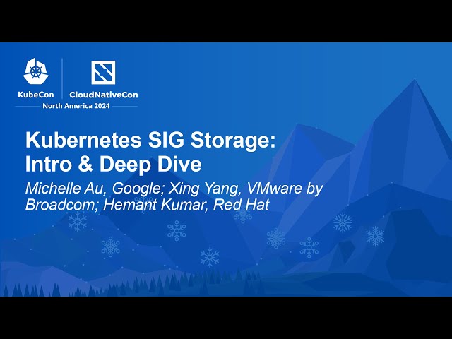 Kubernetes SIG Storage: Intro & Deep Dive - Michelle Au, Xing Yang & Hemant Kumar