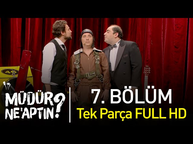 Müdür Ne'aptın? 7. Bölüm Tek Parça Full HD - Bipsiz