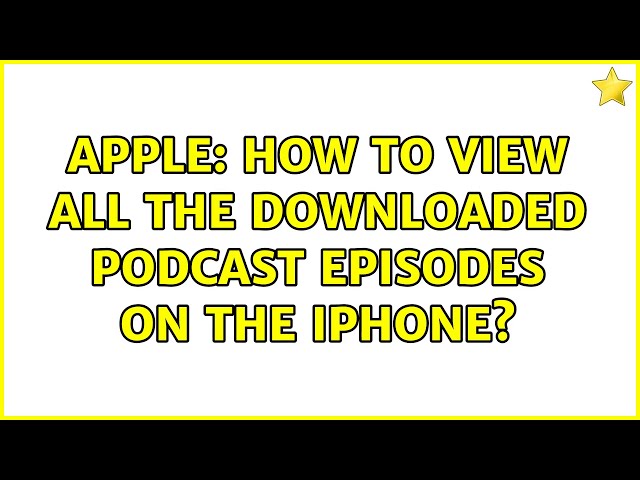 Apple: How to view all the downloaded podcast episodes on the iPhone? (3 Solutions!!)